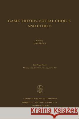 Game Theory, Social Choice and Ethics H. Brock 9789400995345 Springer
