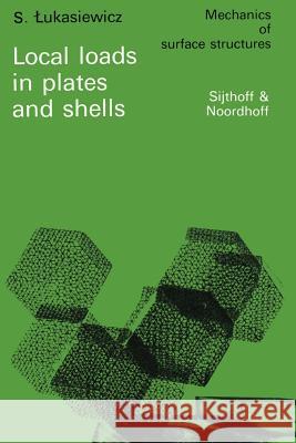 Local Loads in Plates and Shells Lukasiewicz, S. 9789400995437 Springer