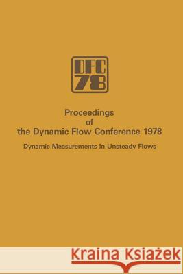 Proceedings of the Dynamic Flow Conference 1978 on Dynamic Measurements in Unsteady Flows L. S. G. Kovasznay A. Favre P. Buchhave 9789400995673 Springer