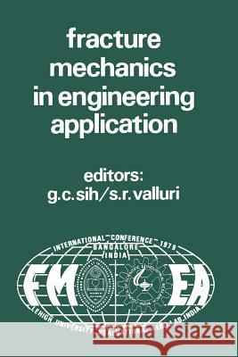 Proceedings of an International Conference on Fracture Mechanics in Engineering Application: Held at the National Aeronautical Laboratory Bangalore, I Sih, George C. 9789400995765 Springer