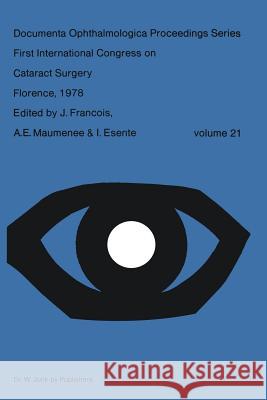 First International Congress on Cataract Surgery Florence, 1978 J. Francois I. Esente E. Maumenee 9789400996151 Springer