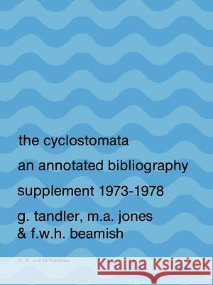The Cyclostomata: An Annotated Bibliography Tandler, G. 9789400996335 Springer