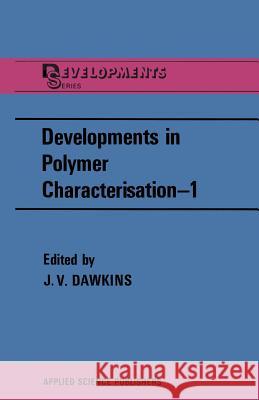 Developments in Polymer Characterisation--1 Dawkins, J. V. 9789400996489 Springer