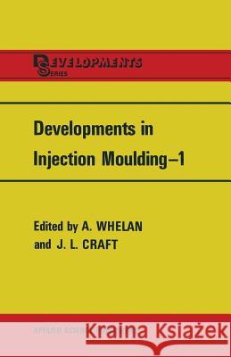 Developments in Injection Moulding--1 Whelan, A. 9789400996519 Springer