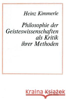 Philosophie der Geisteswissenschaften als Kritik Ihrer Methoden Heinz Kimmerle 9789400997493