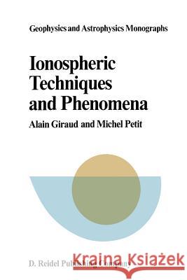 Ionospheric Techniques and Phenomena A. Giraud M. Petit 9789400997653 Springer
