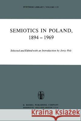 Semiotics in Poland 1894–1969 J. Pelc, Olgierd Wojtasiewicz 9789400997790