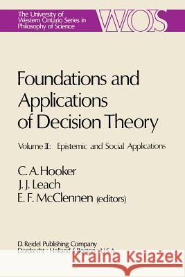 Foundations and Applications of Decision Theory: Volume II: Epistemic and Social Applications Hooker, C. a. 9789400997943 Springer