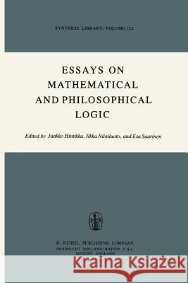 Essays on Mathematical and Philosophical Logic: Proceedings of the Fourth Scandinavian Logic Symposium and of the First Soviet-Finnish Logic Conferenc Hintikka, Jaakko 9789400998278 Springer