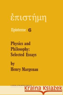 Physics and Philosophy: Selected Essays Margenau, H. 9789400998476 Springer