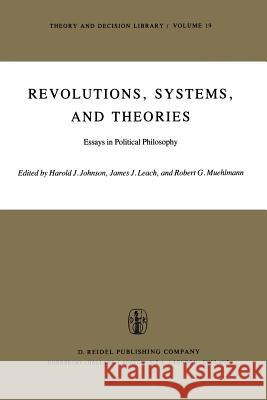 Revolutions, Systems and Theories: Essays in Political Philosophy Johnson, H. J. 9789400998964 Springer