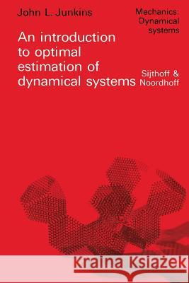 An introduction to optimal estimation of dynamical systems J.L. Junkins 9789400999220 Springer