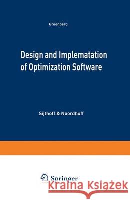 Design and Implementation of Optimization Software H. J. Greenberg   9789400999374 Springer