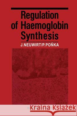 Regulation of Haemoglobin Synthesis J. Neuwirt P. Ponka 9789401010924 Springer