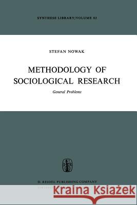 Methodology of Sociological Research: General Problems S. Nowak, Maria Olga Lepa 9789401011198 Springer