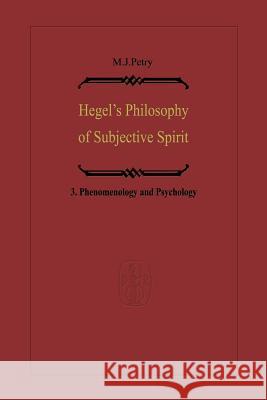 Hegel's Philosophy of Subjective Spirit: Volume 3 Phenomenology and Psychology Petry, Michael John 9789401011549