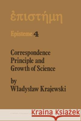 Correspondence Principle and Growth of Science W. Krajewski 9789401011808 Springer