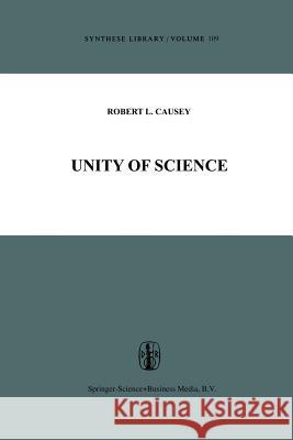 Unity of Science Robert L. Causey 9789401011907 Springer