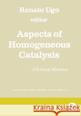 Aspects of Homogeneous Catalysis: A Series of Advances Ugo, R. 9789401012010 Springer