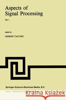 Aspects of Signal Processing: With Emphasis on Underwater Acoustics Part 1 Proceedings of the NATO Advanced Study Institute Held at Portovenere, La Tacconi, G. 9789401012256 Springer