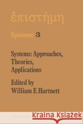 Systems: Approaches, Theories, Applications: Including the Proceedings of the Eighth George Hudson Symposium Held at Plattsburgh, New York, April 11–12, 1975 W.E. Hartnett 9789401012416 Springer