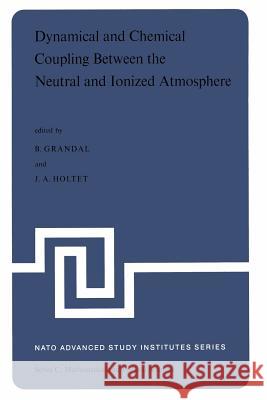 Dynamical and Chemical Coupling Between the Neutral and Ionized Atmosphere: Proceedings of the NATO Advanced Study Institute Held at Spåtind, Norway, Grandal, B. 9789401012645