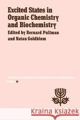 Excited States in Organic Chemistry and Biochemistry: Proceedings of the Tenth Jerusalem Syposium on Quantum Chemistry and Biochemistry Held in Jerusa Pullman, A. 9789401012751