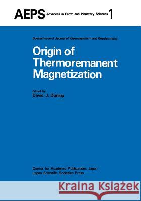 Origin of Thermoremanent Magnetization: Proceedings of AGU 1976 Fall Annual Meeting December 1976, San Francisco David J. Dunlop 9789401012881 Springer