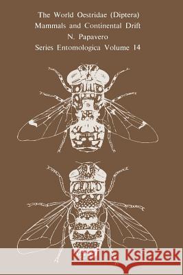 The World Oestridae (Diptera), Mammals and Continental Drift N. Papavero 9789401013086 Springer