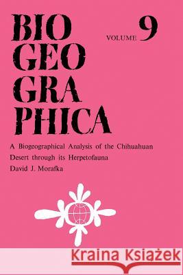 A Biogeographical Analysis of the Chihuahuan Desert through its Herpetofauna D.J. Morafka 9789401013208 Springer