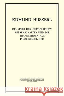 Die Krisis Der Europäischen Wissenschaften Und Die Transzendentale Phänomenologie: Ein Einleitung in Die Phänomenologische Philosophie Husserl, Edmund 9789401013369