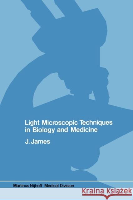 Light Microscopic Techniques in Biology and Medicine James, J. 9789401014168 Springer