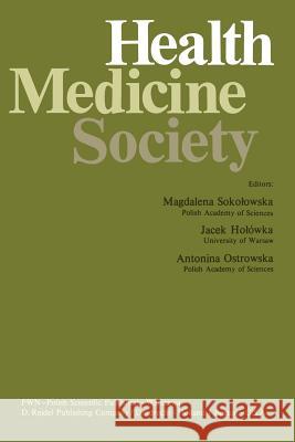 Health, Medicine, Society M. Sokolowska Jacek Holowka A. Ostrowska 9789401014328 Springer