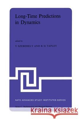 Long-Time Predictions in Dynamics: Proceedings of the NATO Advanced Study Institute Held in Cortina d'Ampezzo, Italy, August 3-16, 1975 Szebehely, V. G. 9789401014953 Springer