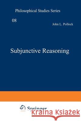 Subjunctive Reasoning J.L. Pollock 9789401015028 Springer