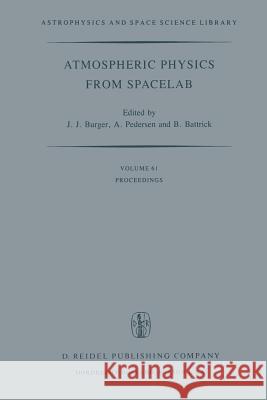 Atmospheric Physics from Spacelab: Proceedings of the 11th Eslab Symposium, Organized by the Space Science Department of the European Space Agency, He Burger, J. J. 9789401015301 Springer