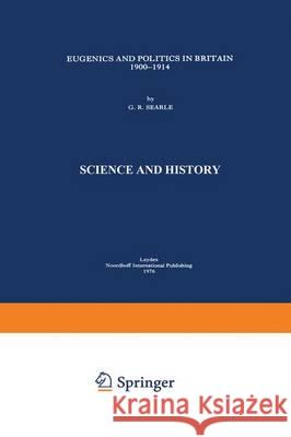 Eugenics and Politics in Britain, 1900-1914 Searle, G. R. 9789401015417 Springer