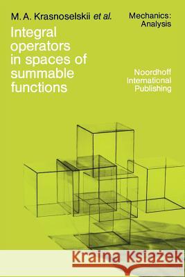 Integral operators in spaces of summable functions M.A. Krasnosel'skii, P.P. Zabreyko, E.I. Pustylnik, P.E. Sobolevski 9789401015448