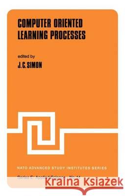 Computer Oriented Learning Processes J.C. Simon   9789401015479 Springer