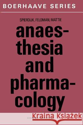 Anaesthesia and Pharmacology: With a Special Section on Professional Hazards Spierdijk, J. 9789401015608 Springer