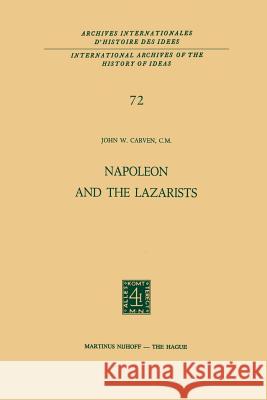 Napoleon and the Lazarists John W. Carven 9789401016193 Springer