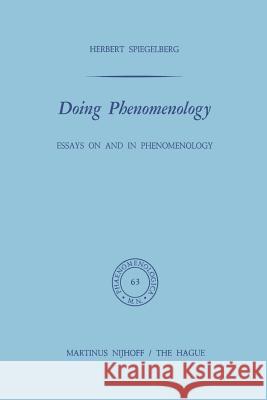 Doing Phenomenology: Essays on and in Phenomenology Spiegelberg, E. 9789401016728 Springer