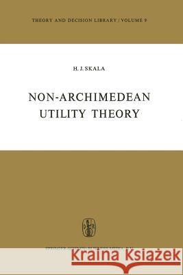 Non-Archimedean Utility Theory Heinz J. Skala 9789401017268 Springer