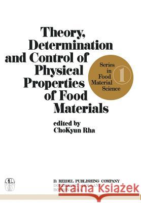 Theory, Determination and Control of Physical Properties of Food Materials Cho-Kyun Rha 9789401017336