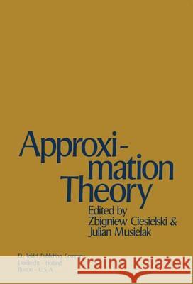 Approximation Theory: Proceedings of the Conference Jointly Organized by the Mathematical Institute of the Polish Academy of Sciences and th Ciesielski, Z. 9789401017411 Springer
