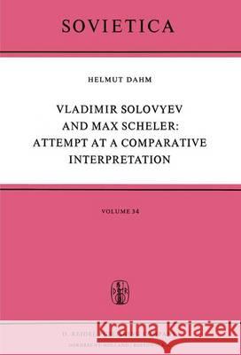 Vladimir Solovyev and Max Scheler: Attempt at a Comparative Interpretation: A Contribution to the History of Phenomenology Dahm, Helmut 9789401017503