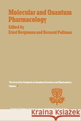 Molecular and Quantum Pharmacology: Proceedings of the Seventh Jerusalem Symposium on Quantum Chemistry and Biochemistry Held in Jerusalem, March 31st Bergmann, E. 9789401017602 Springer