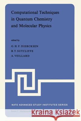Computational Techniques in Quantum Chemistry and Molecular Physics: Proceedings of the NATO Advanced Study Institute Held at Ramsau, Germany, 4-21 Se Diercksen, Geerd H. F. 9789401018173 Springer