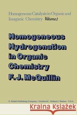 Homogeneous Hydrogenation in Organic Chemistry F. J. McQuillin 9789401018807 Springer