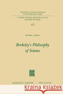 Berkeley's Philosophy of Science Richard J. Brook 9789401019965 Springer